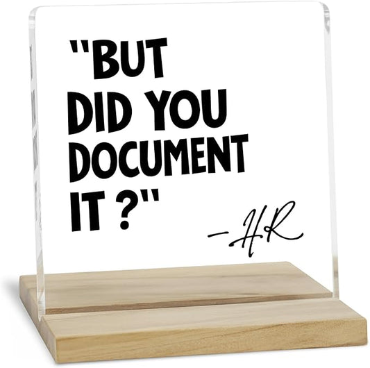 HR Office Gifts Desk Decor Sign, But Did You Document It Funny Office Acrylic Plaque